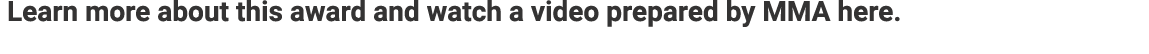  Learn more about this award and watch a video prepared by MMA here.